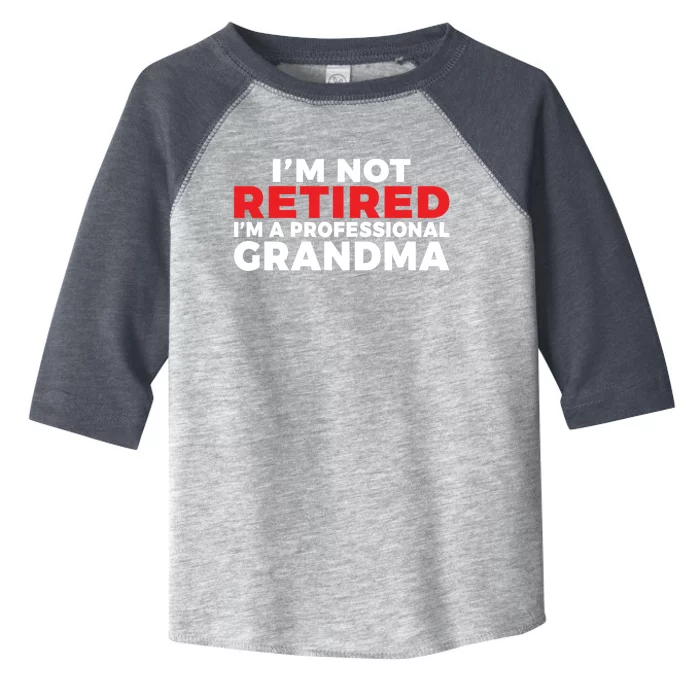 Im Not Retired Im A Professional Grandma Retired Grandma Gift Toddler Fine Jersey T-Shirt