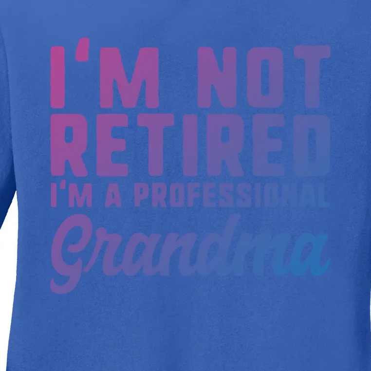 Im Not Retired Professional Grandma Retiret Funny Funny Gift Ladies Long Sleeve Shirt