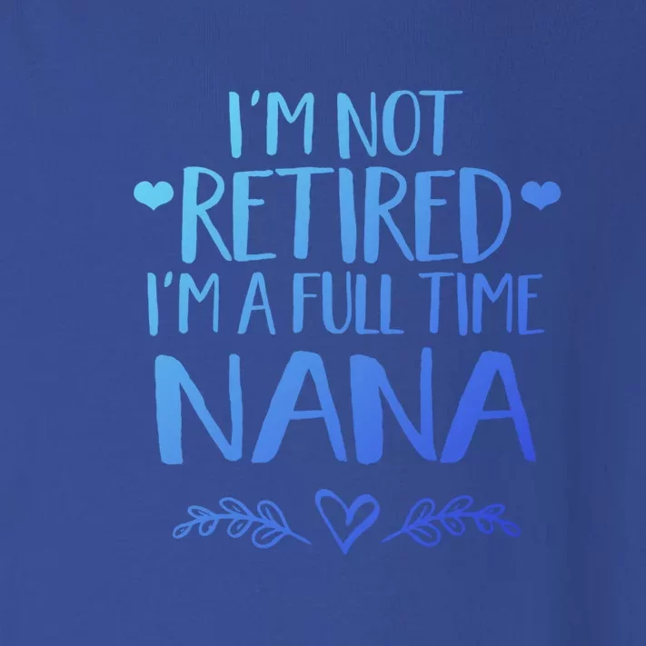 Im Not Retired Im A Full Time Nana Grandma Gift Toddler Long Sleeve Shirt