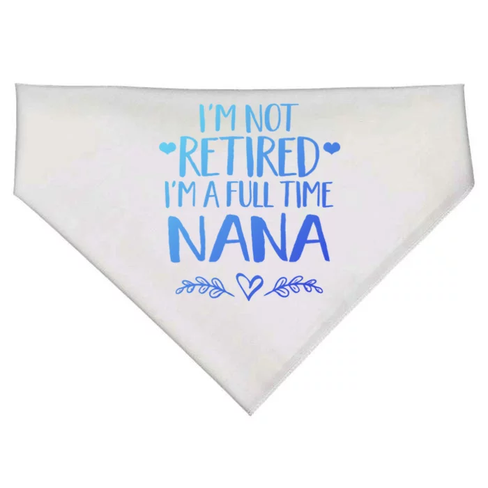 Im Not Retired Im A Full Time Nana Grandma Gift USA-Made Doggie Bandana