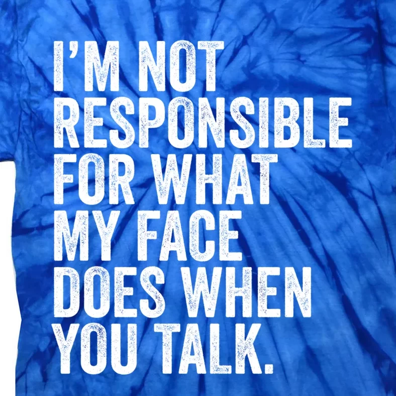 I'm Not Responsible For What My Face Does When You Talk Cool Gift Tie-Dye T-Shirt