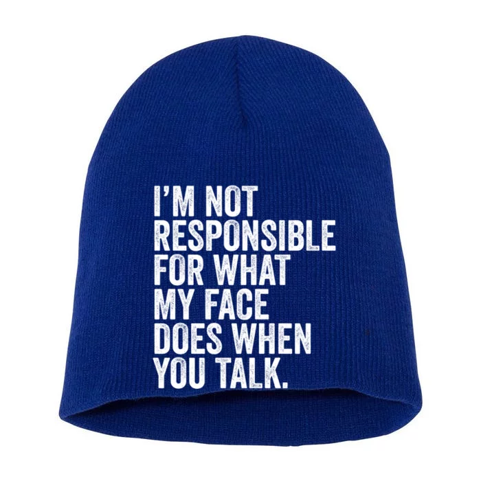 I'm Not Responsible For What My Face Does When You Talk Cool Gift Short Acrylic Beanie