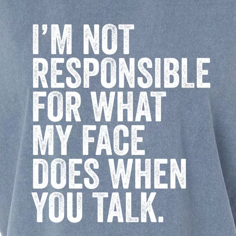 I'm Not Responsible For What My Face Does When You Talk Cool Gift Garment-Dyed Women's Muscle Tee