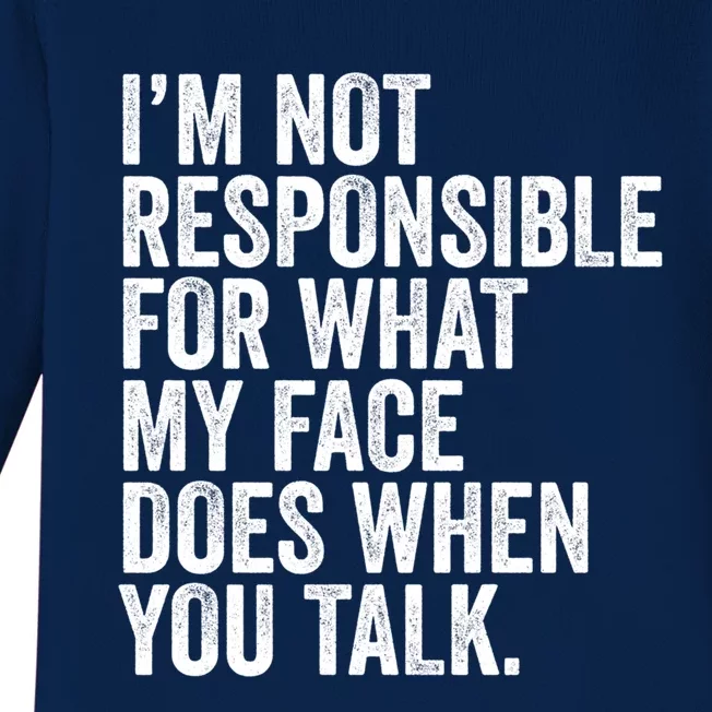 I'm Not Responsible For What My Face Does When You Talk Cool Gift Baby Long Sleeve Bodysuit