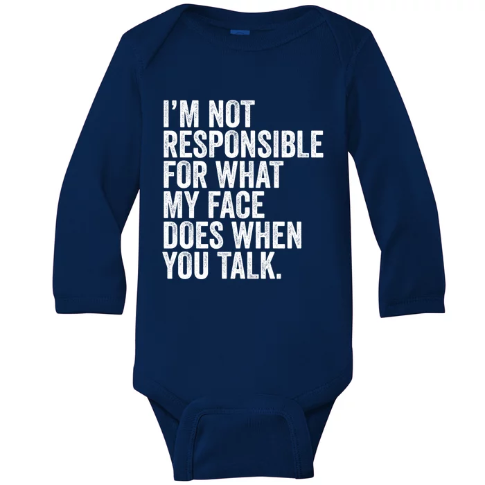 I'm Not Responsible For What My Face Does When You Talk Cool Gift Baby Long Sleeve Bodysuit