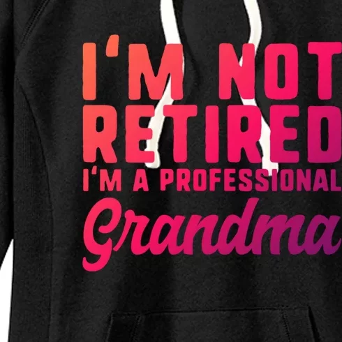 Im Not Retired Professional Grandma Retiret Funny Funny Gift Women's Fleece Hoodie