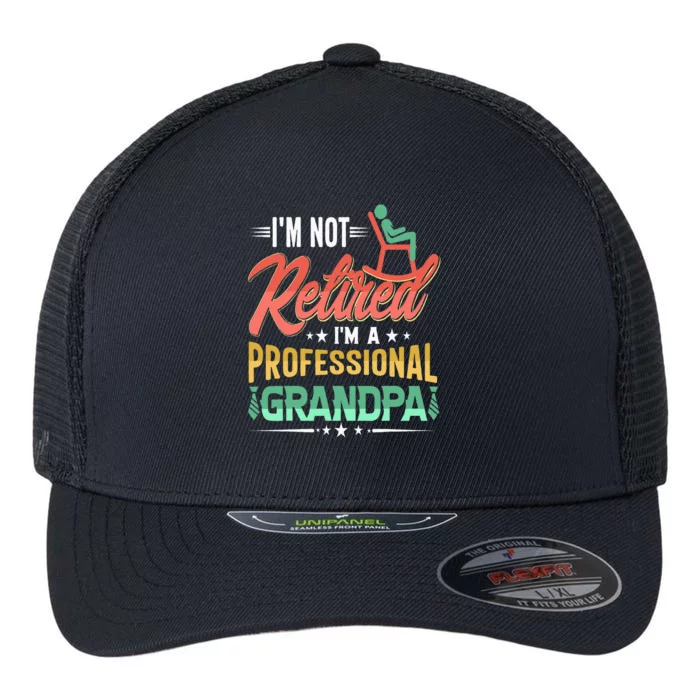 Im Not Retired Im A Professional Grandpa Fathers Day Flexfit Unipanel Trucker Cap