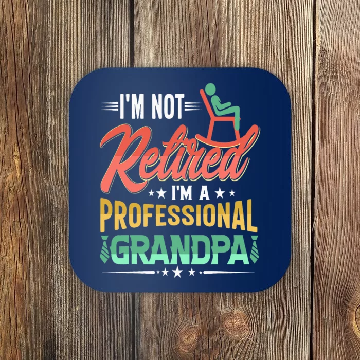 Im Not Retired Im A Professional Grandpa Fathers Day Coaster