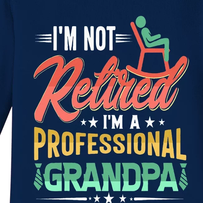 Im Not Retired Im A Professional Grandpa Fathers Day Baby Long Sleeve Bodysuit