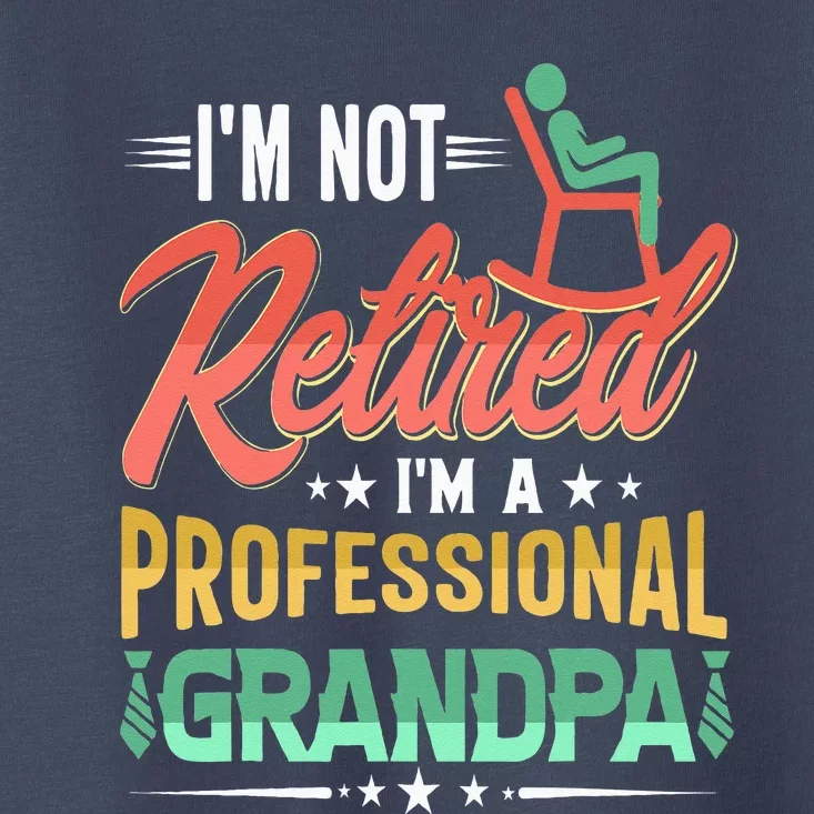 Im Not Retired Im A Professional Grandpa Fathers Day Toddler T-Shirt