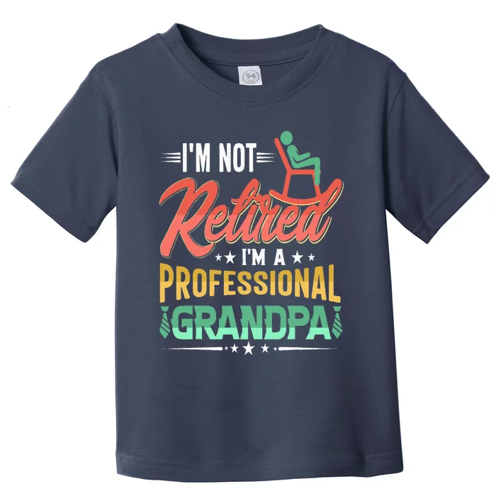 Im Not Retired Im A Professional Grandpa Fathers Day Toddler T-Shirt