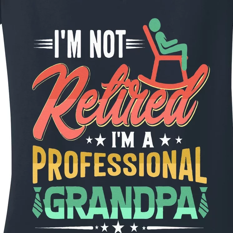 Im Not Retired Im A Professional Grandpa Fathers Day Women's V-Neck T-Shirt