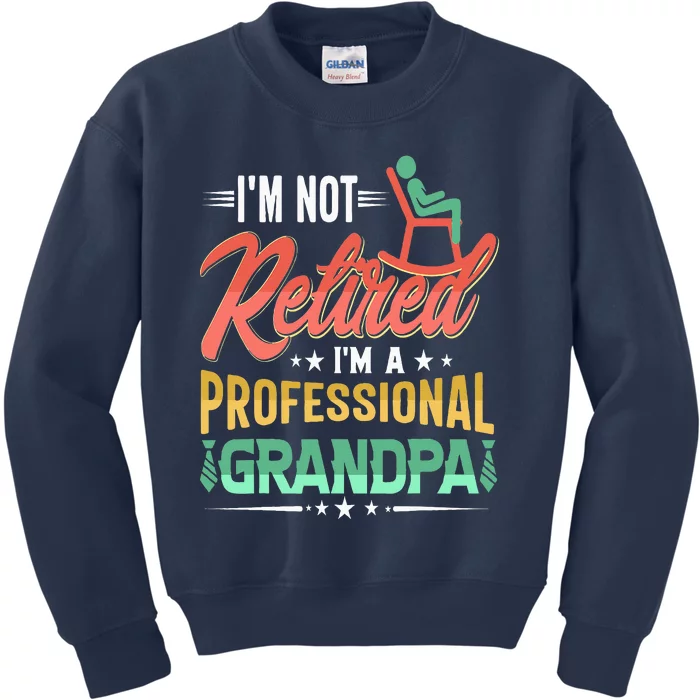 Im Not Retired Im A Professional Grandpa Fathers Day Kids Sweatshirt