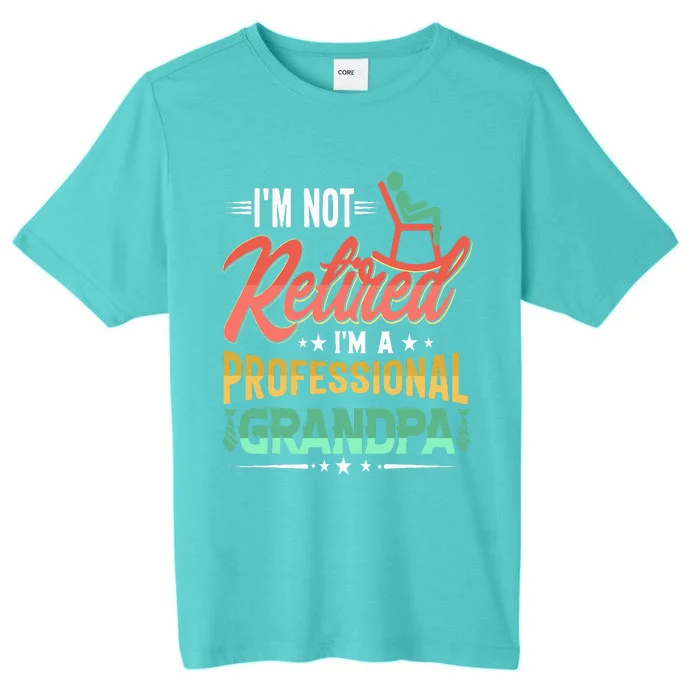 Im Not Retired Im A Professional Grandpa Fathers Day ChromaSoft Performance T-Shirt