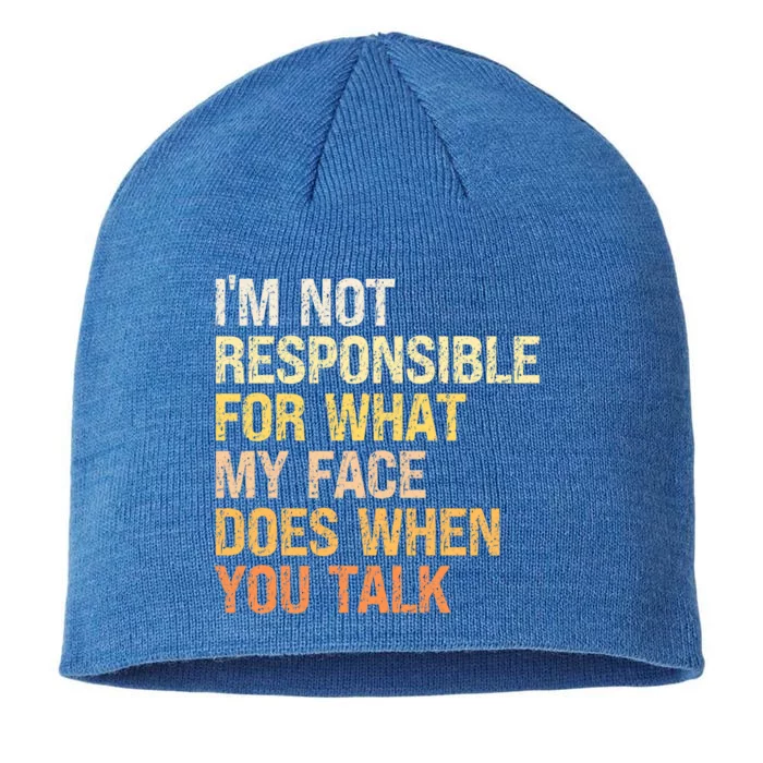 I'm Not Responsible For What My Face Does When You Talk Gift 8 1/2in Sustainable Knit Beanie