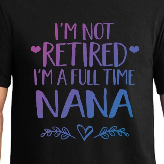 Im Not Retired Im A Full Time Nana Grandma Gift Pajama Set