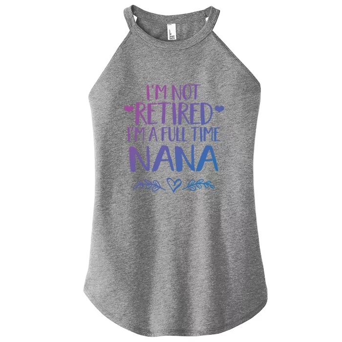 Im Not Retired Im A Full Time Nana Grandma Gift Women’s Perfect Tri Rocker Tank