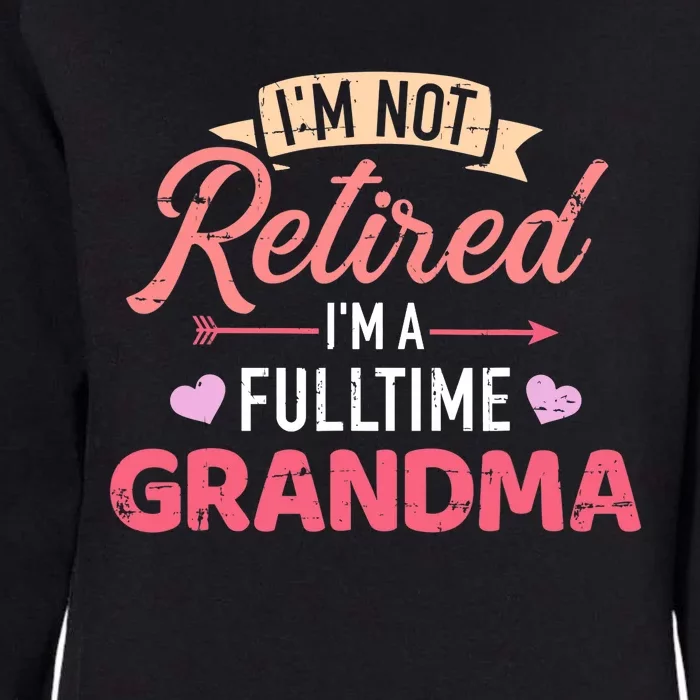 I'm not retired I'm a fulltime grandma Womens California Wash Sweatshirt