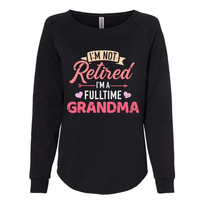 I'm not retired I'm a fulltime grandma Womens California Wash Sweatshirt