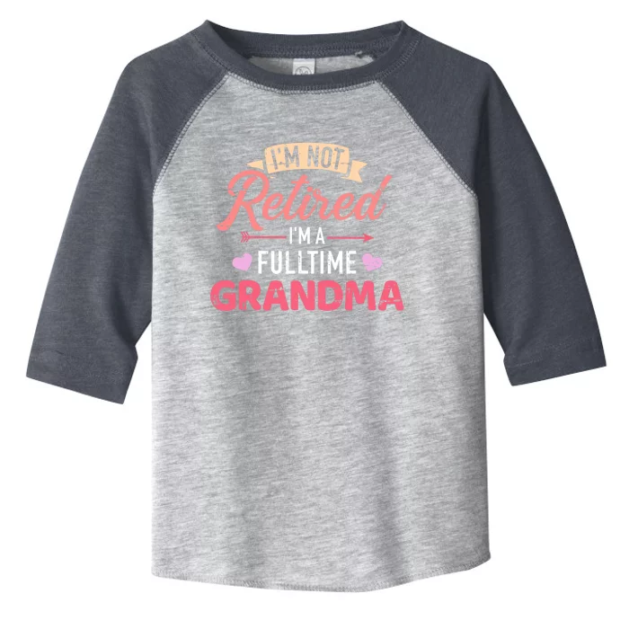 I'm not retired I'm a fulltime grandma Toddler Fine Jersey T-Shirt