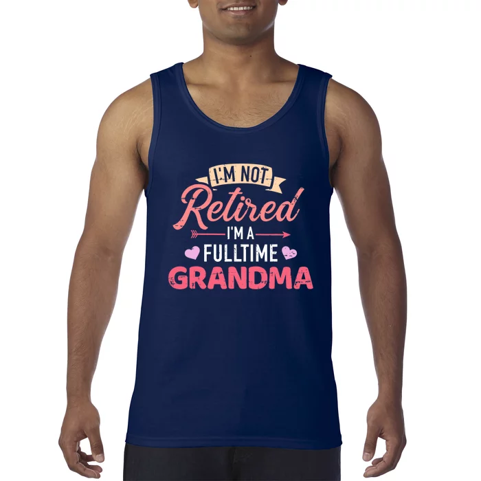 I'm not retired I'm a fulltime grandma Tank Top