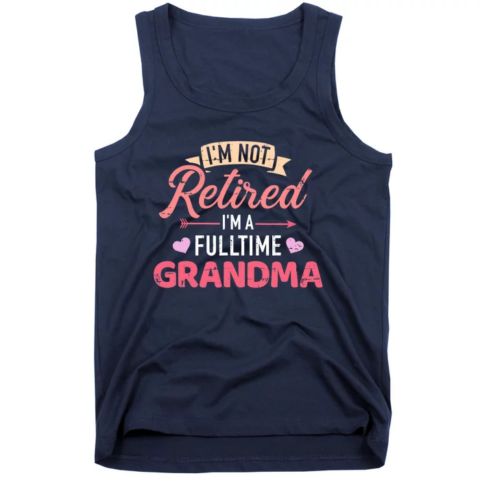 I'm not retired I'm a fulltime grandma Tank Top