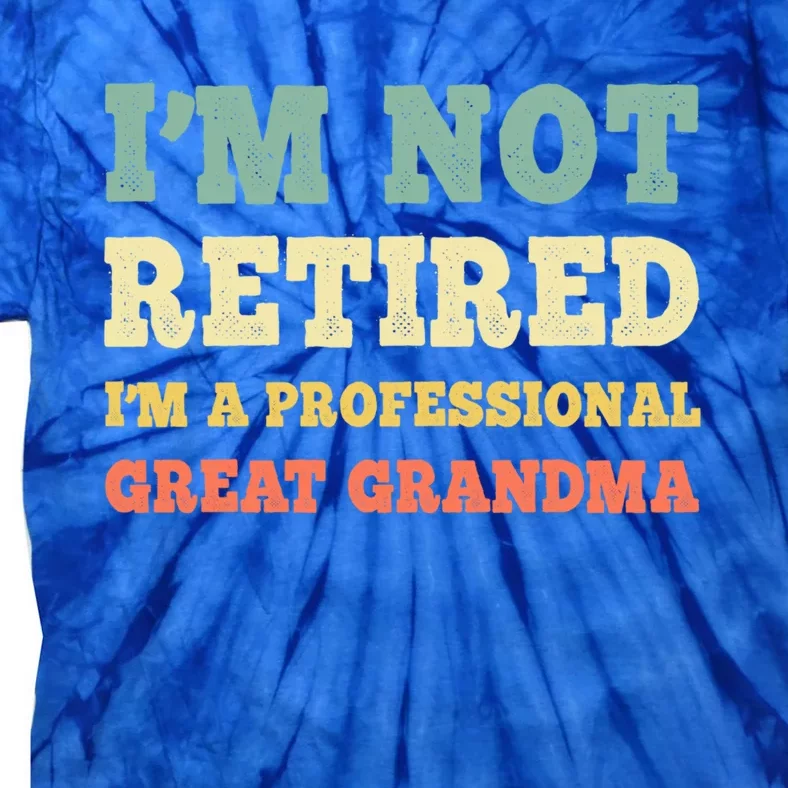 Im Not Retired Professional Great Grandma Retiret Retro Gift Tie-Dye T-Shirt