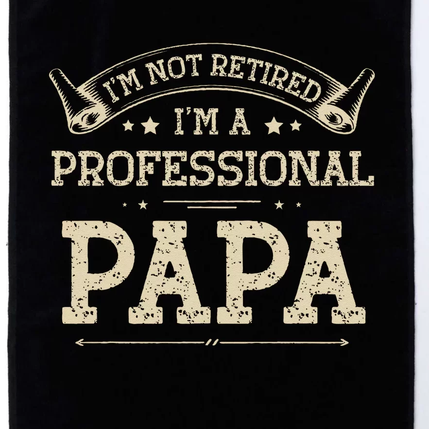 I'm Not Retired A Professional Papa Tee Fathers Day Gift Platinum Collection Golf Towel