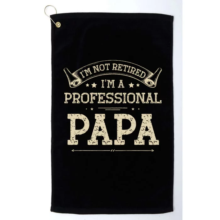 I'm Not Retired A Professional Papa Tee Fathers Day Gift Platinum Collection Golf Towel