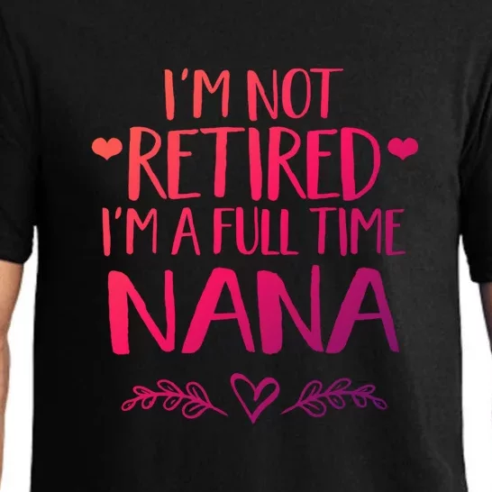 Im Not Retired Im A Full Time Nana Grandma Gift Pajama Set