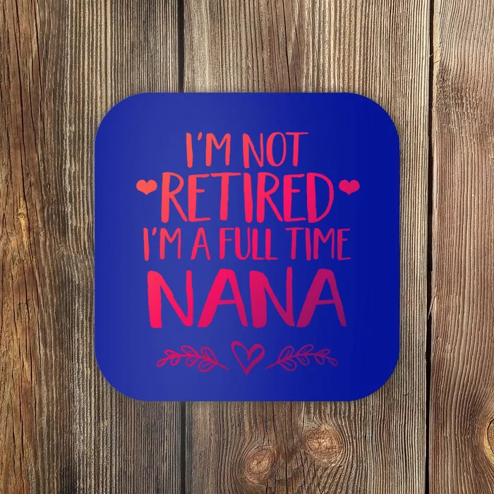 Im Not Retired Im A Full Time Nana Grandma Gift Coaster