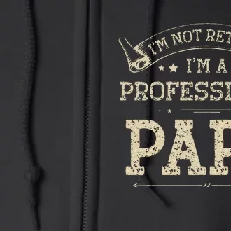 Im Not Retired A Professional Papa Tee Fathers Day Gift Full Zip Hoodie