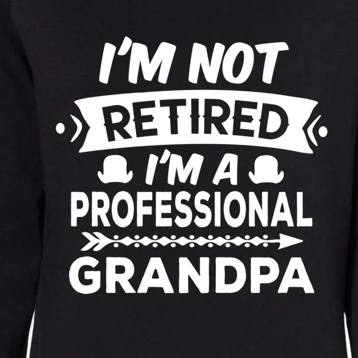 I'm Not Retired I'm A Professional Grandpa Gift Womens California Wash Sweatshirt