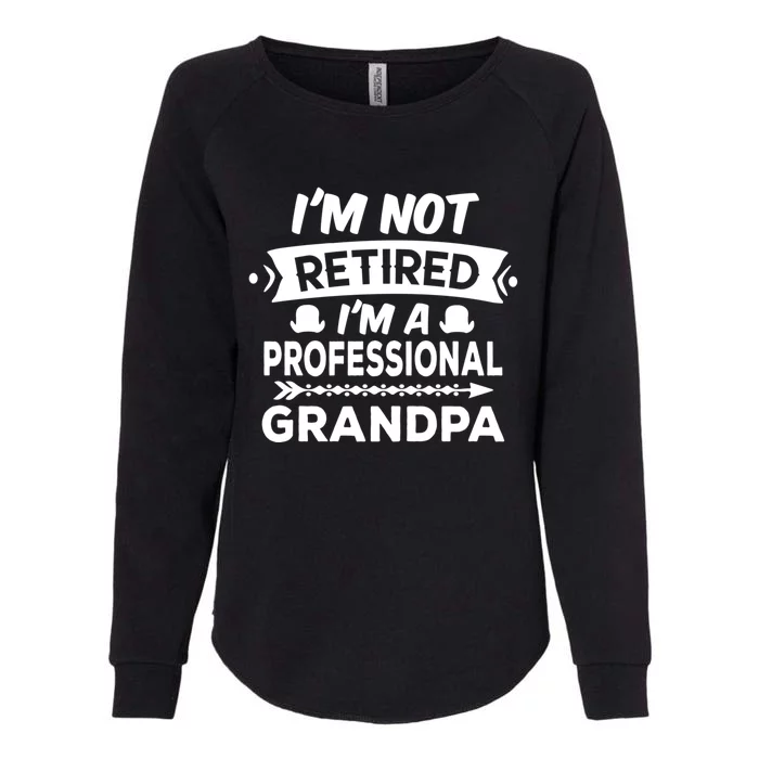 I'm Not Retired I'm A Professional Grandpa Gift Womens California Wash Sweatshirt