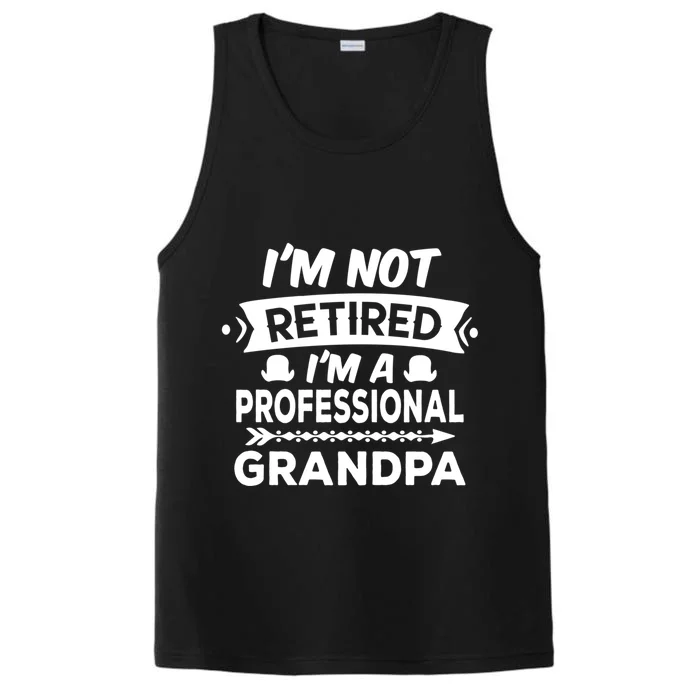 I'm Not Retired I'm A Professional Grandpa Gift Performance Tank