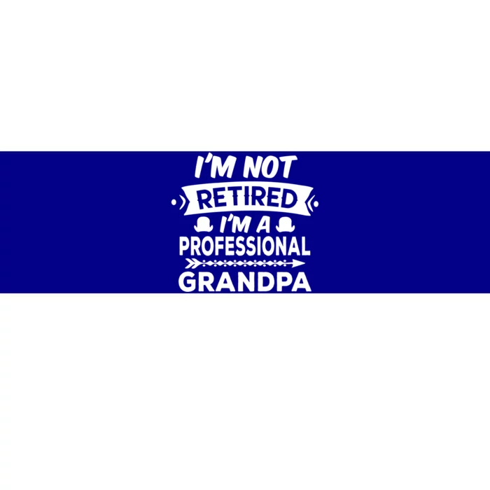 I'm Not Retired I'm A Professional Grandpa Gift Bumper Sticker