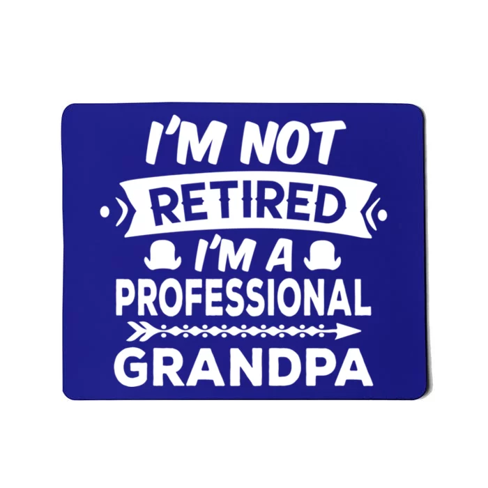 I'm Not Retired I'm A Professional Grandpa Gift Mousepad