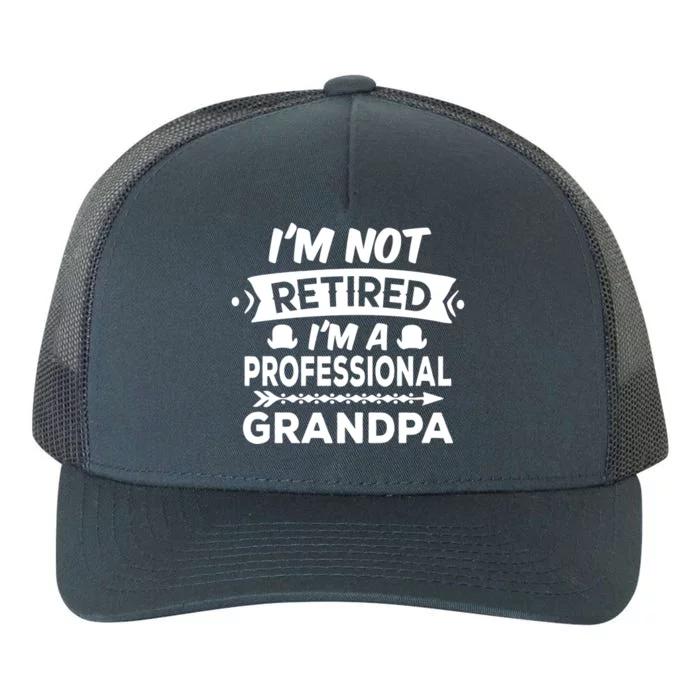 I'm Not Retired I'm A Professional Grandpa Gift Yupoong Adult 5-Panel Trucker Hat