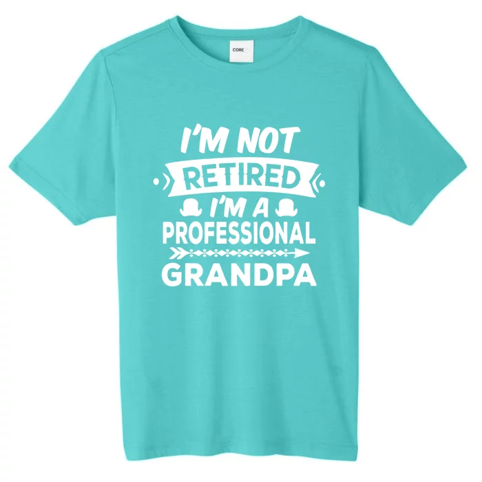 I'm Not Retired I'm A Professional Grandpa Gift ChromaSoft Performance T-Shirt