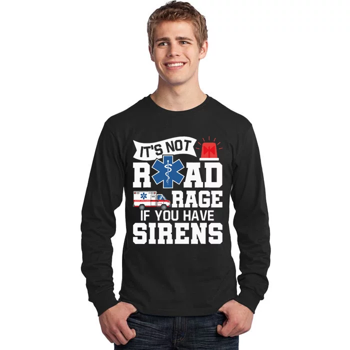 Its Not Road Rage If You Have Sirens EMT EMS Paramedic Tall Long Sleeve T-Shirt