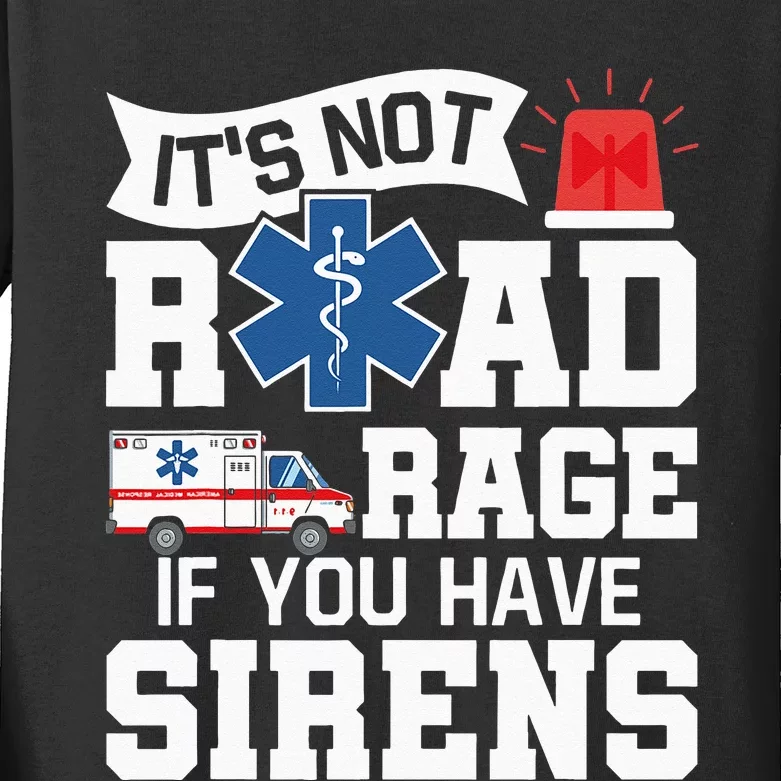 Its Not Road Rage If You Have Sirens EMT EMS Paramedic Kids Long Sleeve Shirt