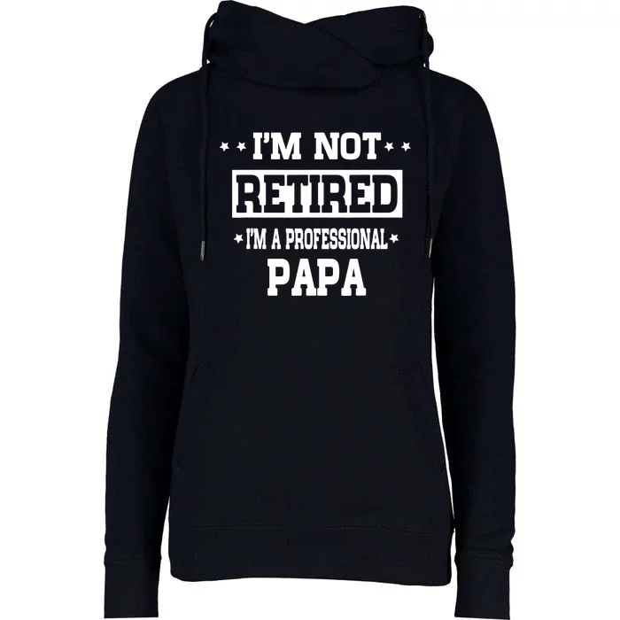 I'm Not Retired I'm A Professional Papa Womens Funnel Neck Pullover Hood