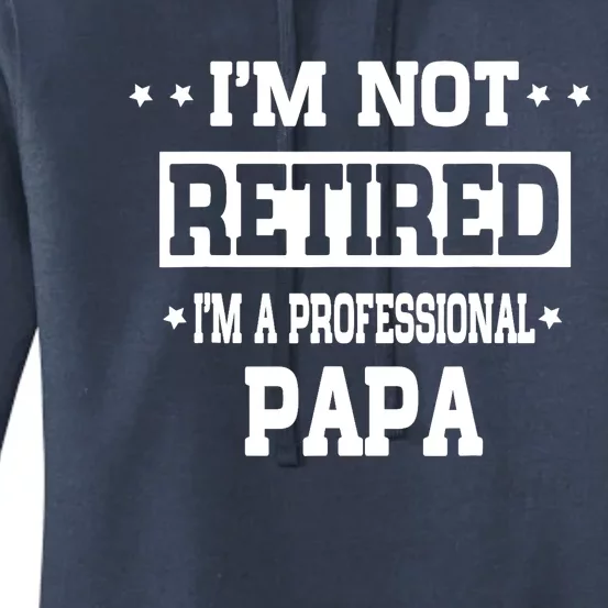 I'm Not Retired I'm A Professional Papa Women's Pullover Hoodie