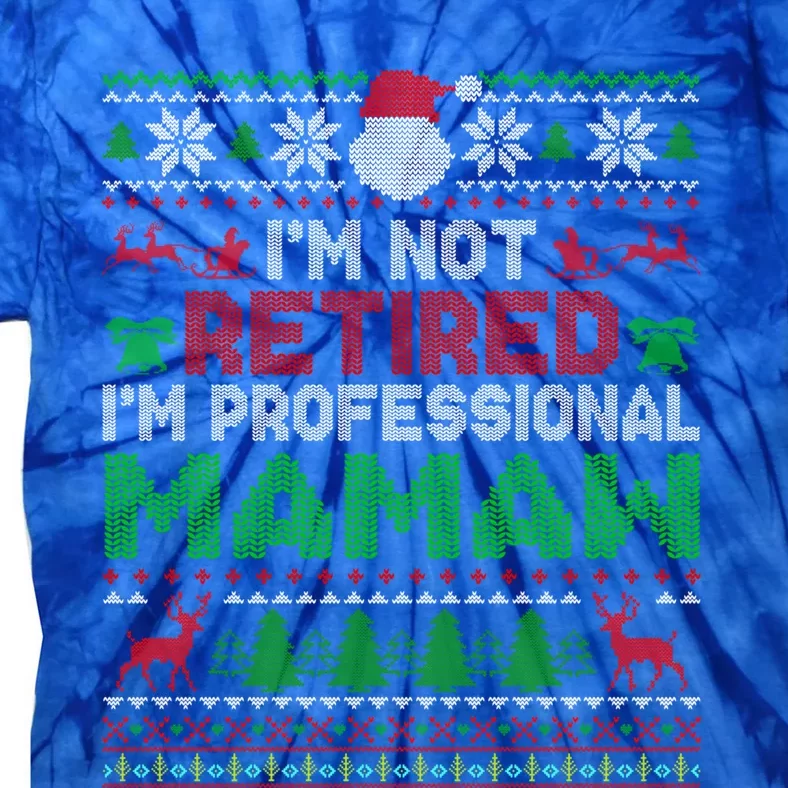 IM Not Retired IM A Professional Mamaw Ugly Xmas Sweater Gift Tie-Dye T-Shirt