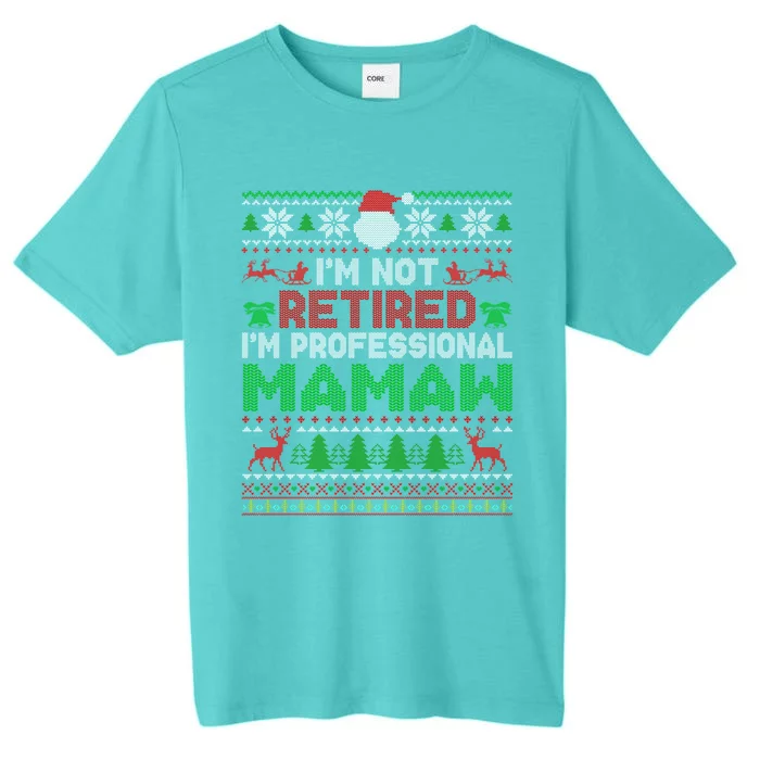 IM Not Retired IM A Professional Mamaw Ugly Xmas Sweater Gift ChromaSoft Performance T-Shirt