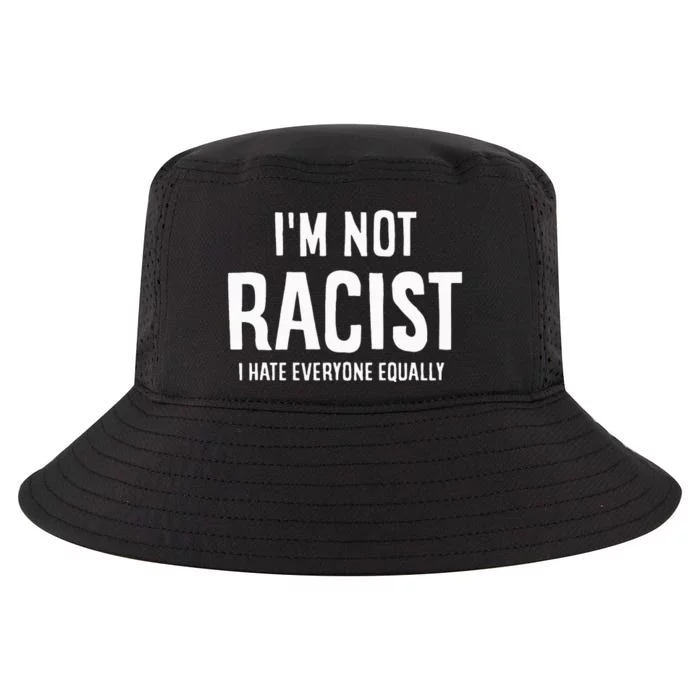 I'm Not Racist I Hate Everyone Equally Funny Cool Comfort Performance Bucket Hat