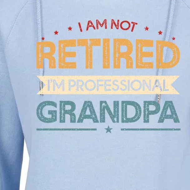 I'm Not Retired I'm A Professional Grandpa Cool Gift Womens Funnel Neck Pullover Hood