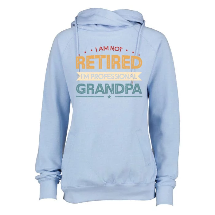 I'm Not Retired I'm A Professional Grandpa Cool Gift Womens Funnel Neck Pullover Hood