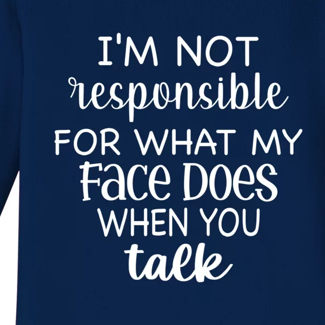 I'm Not Responsible For What My Face Does When You Talk Gift Baby Long Sleeve Bodysuit