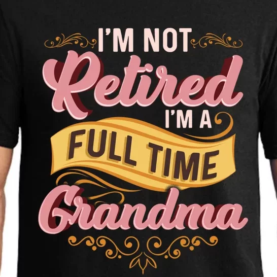 Im Not Retired Im A FullTime Grandma Gift Pajama Set